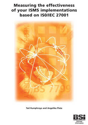 Measuring the Effectiveness of Your ISMS Implementations Based on ISO/IEC 27001