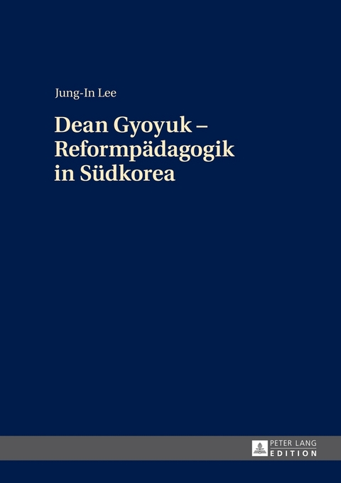 Dean Gyoyuk &ndash; Reformp&auml;dagogik in S&uuml;dkorea - Jung-In Lee