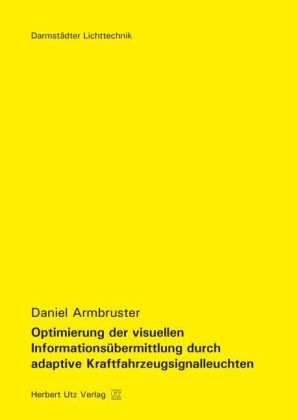Optimierung der visuellen Informations&uuml;bermittlung durch adaptive Kraftfahrzeugsignalleuchten - Daniel Armbruster