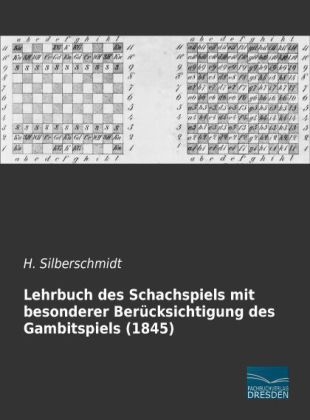 Lehrbuch des Schachspiels mit besonderer Ber&uuml;cksichtigung des Gambitspiels (1845) - H. Silberschmidt