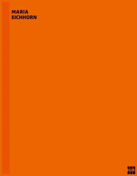 Maria Eichhorn. Werkverzeichnis / Catalogue Raisonn&eacute; 1986 - 2015 - 