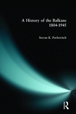 A History of the Balkans 1804-1945 - Stevan K. Pavlowitch