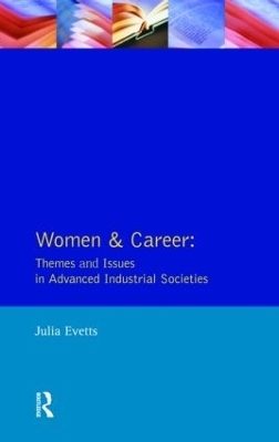 Women and Career: Themes and Issues In Advanced Industrial Societies - Julia Evetts