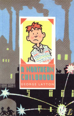 A Northern Childhood - George Layton