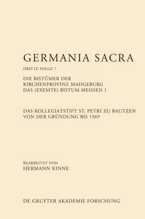 Die Bist&uuml;mer der Kirchenprovinz Magdeburg. Das (exemte) Bistum Mei&szlig;en 1. Das Kollegiatstift St. Petri zu Bautzen von der Gr&uuml;ndung bis 1569 - 