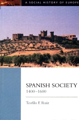 Spanish Society, 1400-1600 - Teofilo Ruiz