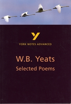 Selected Poems of W B Yeats (York Notes Advanced) English Literature Study Guide - for 2026, 2027 exams