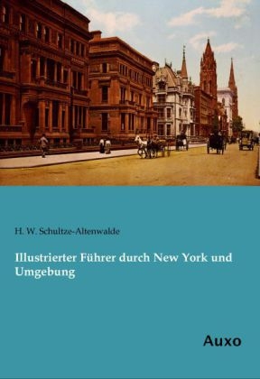 Illustrierter FÃ¼hrer durch New York und Umgebung - H. W. Schultze-Altenwalde