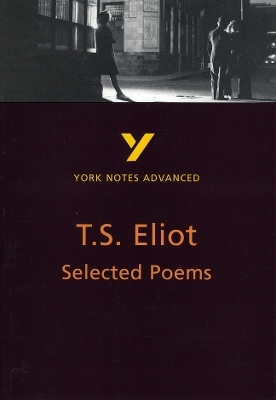 Selected Poems of T S Eliot (York Notes Advanced) English Literature Study Guide - for 2026, 2027 exams