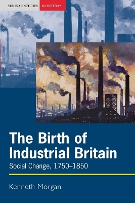 The Birth of Industrial Britain - Kenneth Morgan