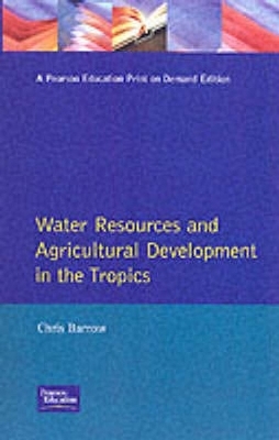 Water Resources and Agricultural Development in the Tropics - Chris Barrow