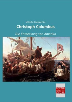 Christoph Columbus - Wilhelm Damaschka