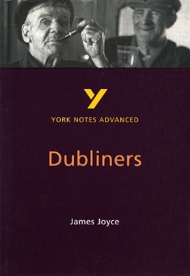 Dubliners (York Notes Advanced) English Literature Study Guide - for 2026, 2027 exams