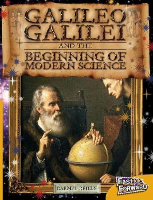 Galileo Galilei and the Beginning of Modern Science - Carmel Reilly