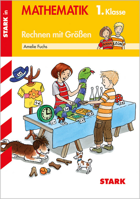 STARK Rechnen mit Gr&ouml;&szlig;en 1. Klasse - Training Grundschule - Grundwissen, Aufgaben und L&ouml;sungen - Amelie Fuchs