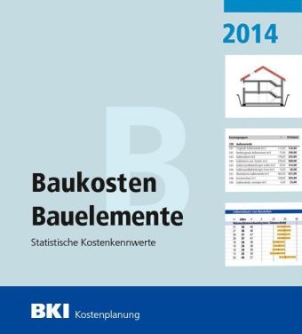 BKI Baukosten 2014 Teil 2: Statistische Kostenkennwerte f&uuml;r Bauelemente