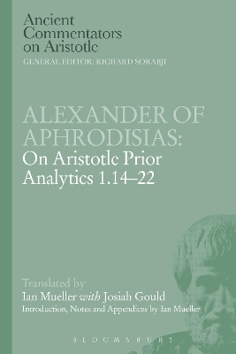 Alexander of Aphrodisias: On Aristotle Prior Analytics 1.14-22 - Ian Mueller