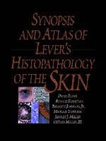 Synopsis and Atlas of Lever's Histopathology of the Skin - David E. Elder, Rosalie Elenitsas, Michael Ioffreda, Bernett L. Johnson, Jeffrey J. Miller