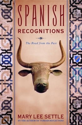 Spanish Recognitions: The Roads to the Present - Mary Lee Settle