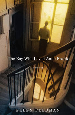 The Boy Who Loved Anne Frank: A Novel - Ellen Feldman