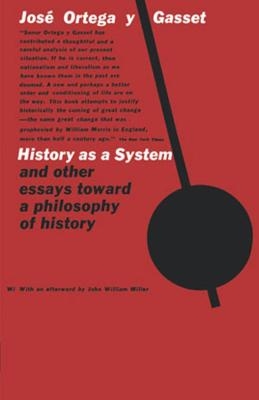 History as a System, and Other Essays Toward a Philosophy of History - Jos&eacute; Ortega y Gasset