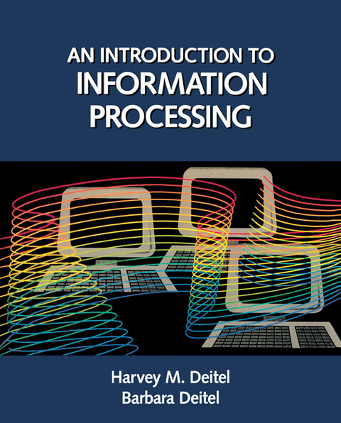 Introduction to Information Processing -  Barbara Deitel,  Harvey M. Dietel
