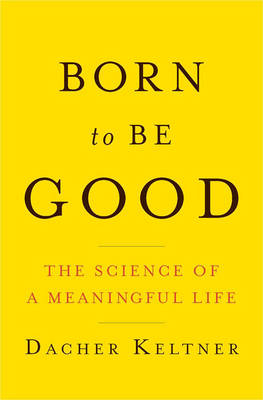 Born to Be Good - Dacher Keltner