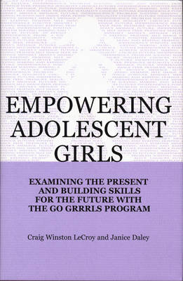 Empowering Adolescent Girls - Janice Daley, Craig Winston LeCroy