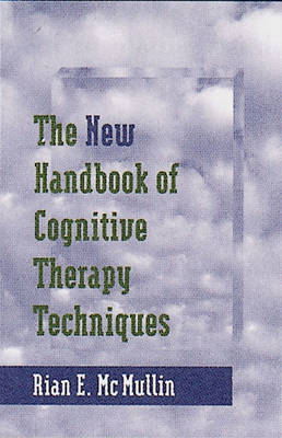 The New Handbook of Cognitive Therapy Techniques - Rian E. McMullin
