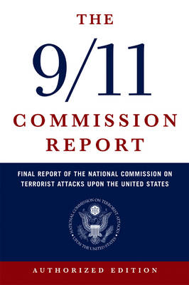 The 9/11 Commission Report -  National Commission on Terrorist Attacks