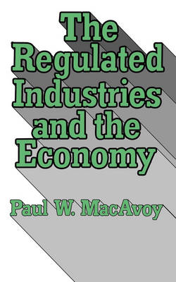 The Regulated Industries and the Economy - Paul W. MacAvoy