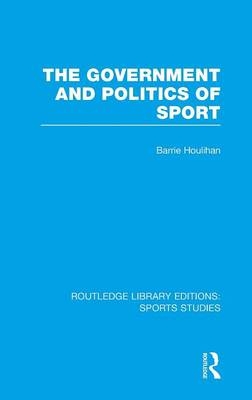 The Government and Politics of Sport (RLE Sports Studies)