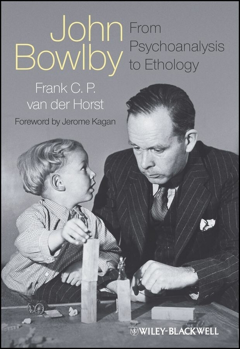 John Bowlby - From Psychoanalysis to Ethology - Frank C. P. van der Horst