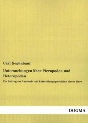 Untersuchungen &uuml;ber Pteropoden und Heteropoden - Carl Gegenbaur