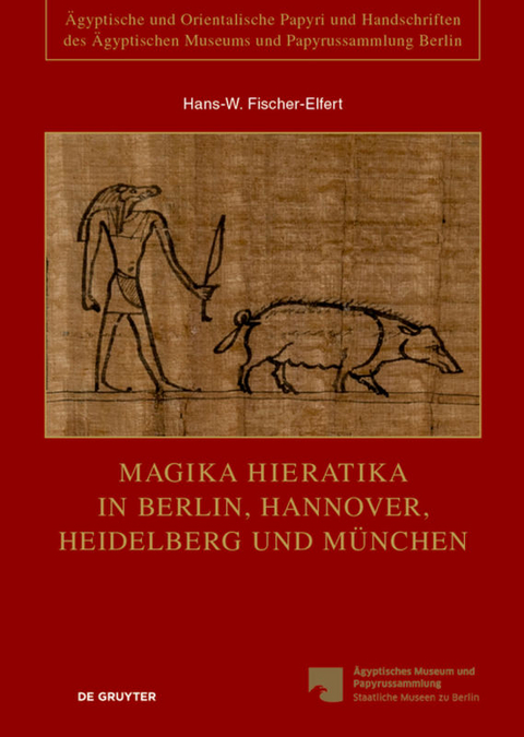 Magika Hieratika in Berlin, Hannover, Heidelberg und M&uuml;nchen - Hans-W. Fischer-Elfert