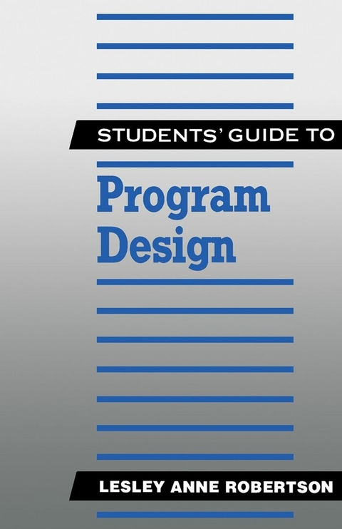 Students' Guide to Program Design -  Lesley Anne Robertson