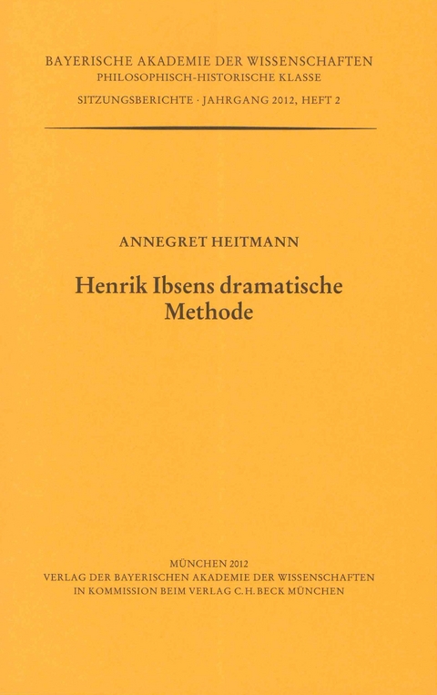 Werke des Verlags der Bayerischen Akademie der Wissenschaften bei... / Henrik Ibsens dramatische Methode - Annegret Heitmann