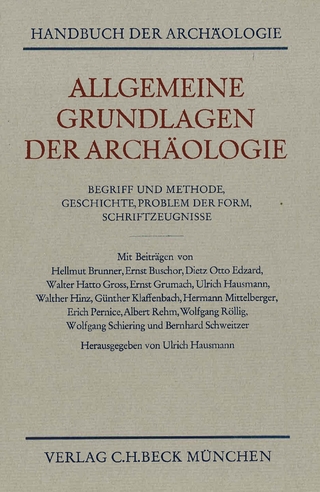 Handbuch der Archäologie. Im Rahmen des Handbuchs der Altertumswissenschaft / Allgemeine Grundlagen der Archäologie
