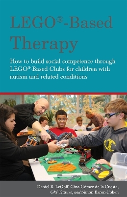LEGO&reg;-Based Therapy - Simon Baron-Cohen, Georgina Gomez De La Gomez De La Cuesta, Daniel B. LeGoff, GW Krauss