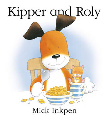 Kipper and Roly - Mick Inkpen