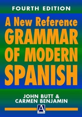 A New Reference Grammar of Modern Spanish, 4th edition - John B. Butt, John Butt, Carmen Benjamin