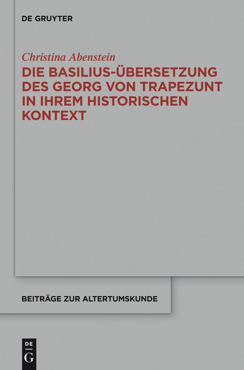 Die Basilius-&Uuml;bersetzung des Georg von Trapezunt in ihrem historischen Kontext - Christina Abenstein