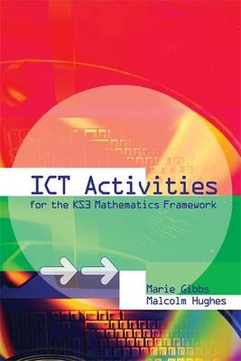 ICT Activities for the Key Stage 3 Mathematics Framework - Marie Gibbs, Malcolm Hughes
