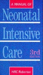 MANUAL OF NEONATAL INTENSIVE CARE 3E - N R C Roberton