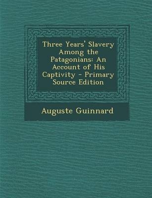 Three Years' Slavery Among the Patagonians
