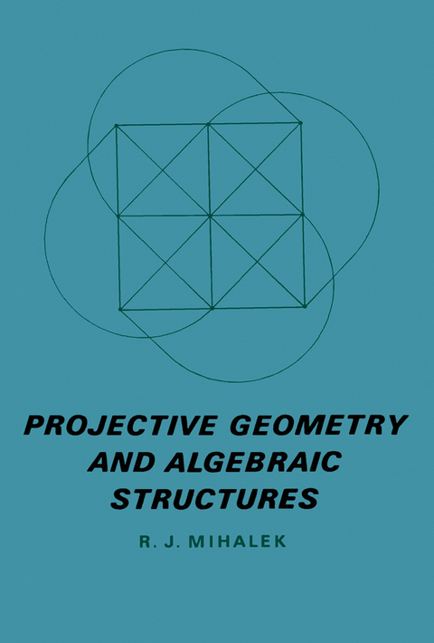 Projective Geometry and Algebraic Structures -  R. J. Mihalek