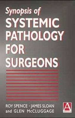 Synopsis of Systemic Pathology for Surgeons - J. Sloan, R. Spence, W. McCluggage
