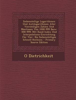 Siebenstellige Logarithmen Und Antilogarithmen Aller Vierstelligen Zahlen Und Mantissen Von 1000-999 Bezw. 000-999