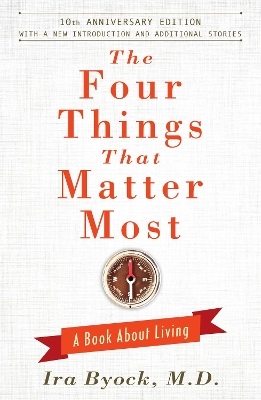 The Four Things That Matter Most - 10th Anniversary Edition - Ira Byock