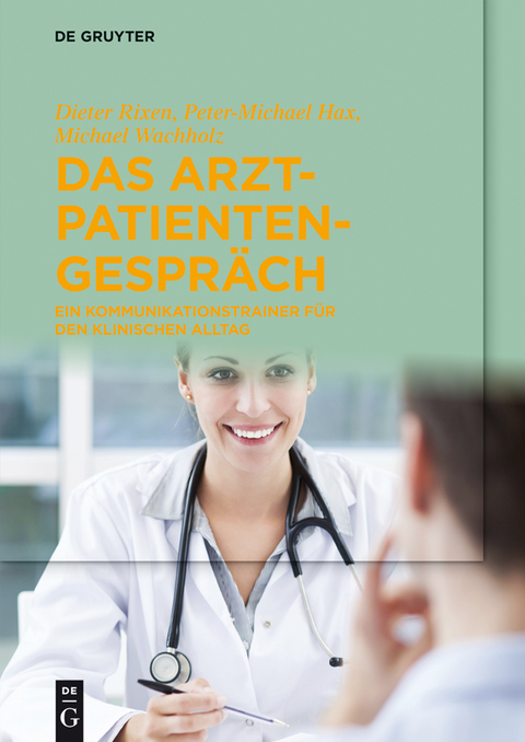 Das Arzt-Patienten-Gespr&auml;ch - Dieter Rixen, Peter-Michael Hax, Michael Wachholz